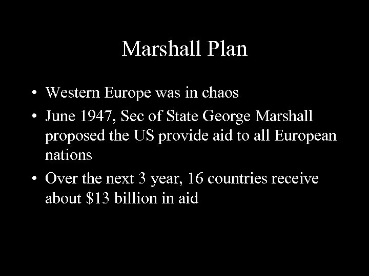 Marshall Plan • Western Europe was in chaos • June 1947, Sec of State