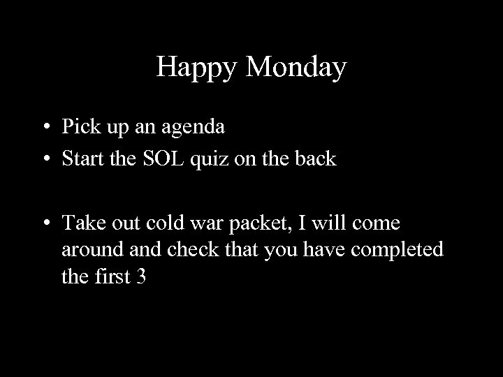 Happy Monday • Pick up an agenda • Start the SOL quiz on the