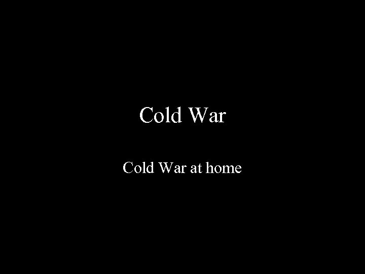 Cold War at home 