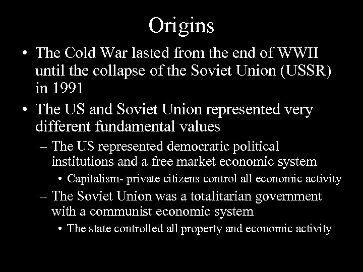 Origins • The Cold War lasted from the end of WWII until the collapse