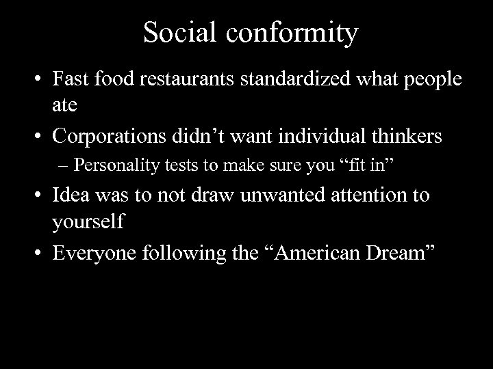 Social conformity • Fast food restaurants standardized what people ate • Corporations didn’t want