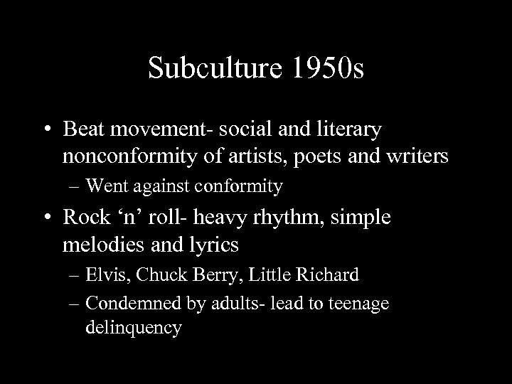 Subculture 1950 s • Beat movement- social and literary nonconformity of artists, poets and