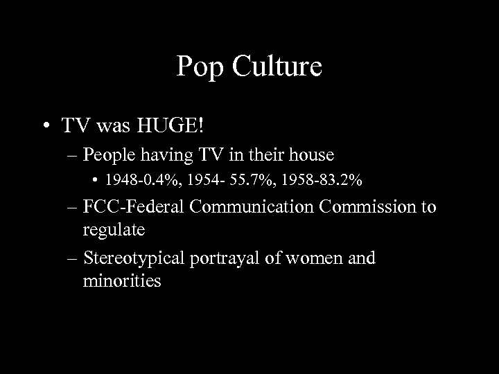 Pop Culture • TV was HUGE! – People having TV in their house •