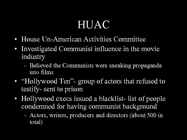 HUAC • House Un-American Activities Committee • Investigated Communist influence in the movie industry