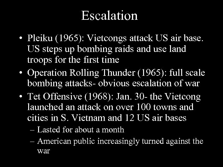 Escalation • Pleiku (1965): Vietcongs attack US air base. US steps up bombing raids