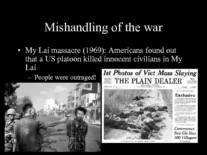 Mishandling of the war • My Lai massacre (1969): Americans found out that a