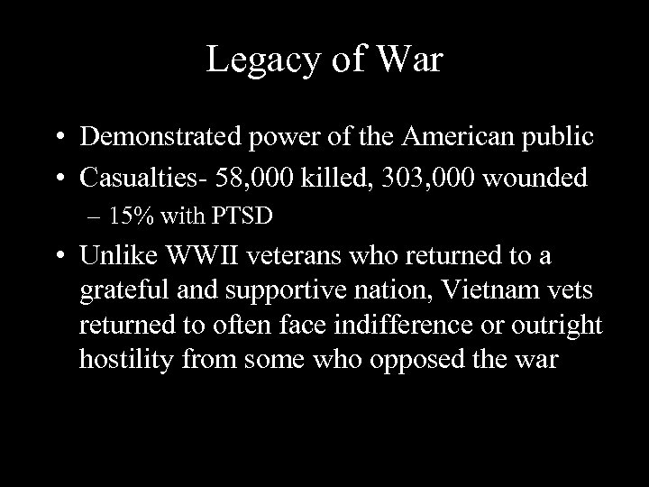 Legacy of War • Demonstrated power of the American public • Casualties- 58, 000