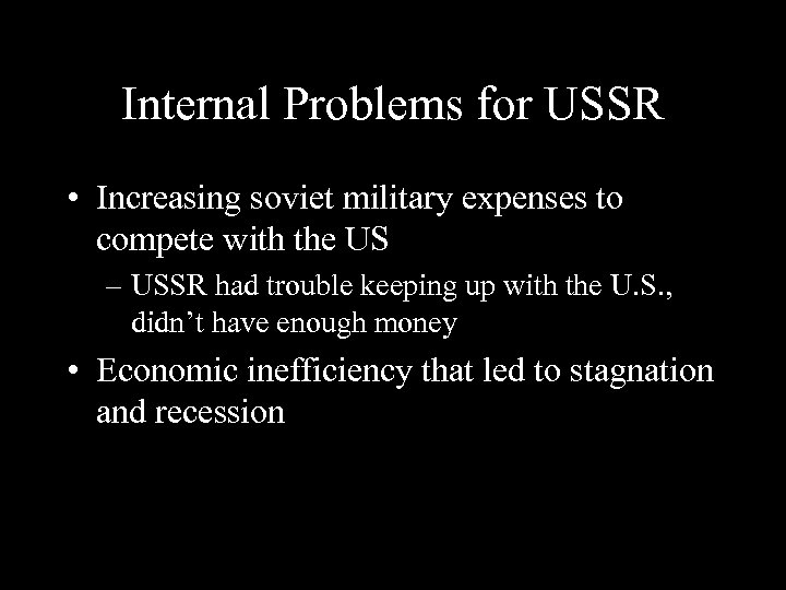 Internal Problems for USSR • Increasing soviet military expenses to compete with the US