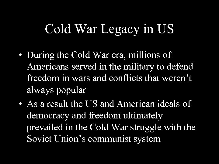 Cold War Legacy in US • During the Cold War era, millions of Americans