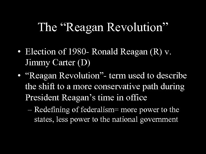 The “Reagan Revolution” • Election of 1980 - Ronald Reagan (R) v. Jimmy Carter