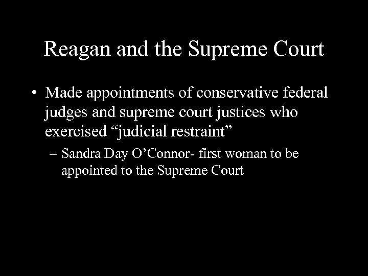 Reagan and the Supreme Court • Made appointments of conservative federal judges and supreme