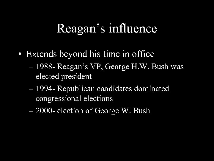 Reagan’s influence • Extends beyond his time in office – 1988 - Reagan’s VP,