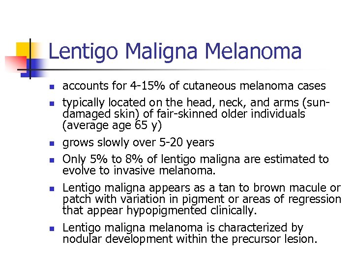 Lentigo Maligna Melanoma n n n accounts for 4 -15% of cutaneous melanoma cases