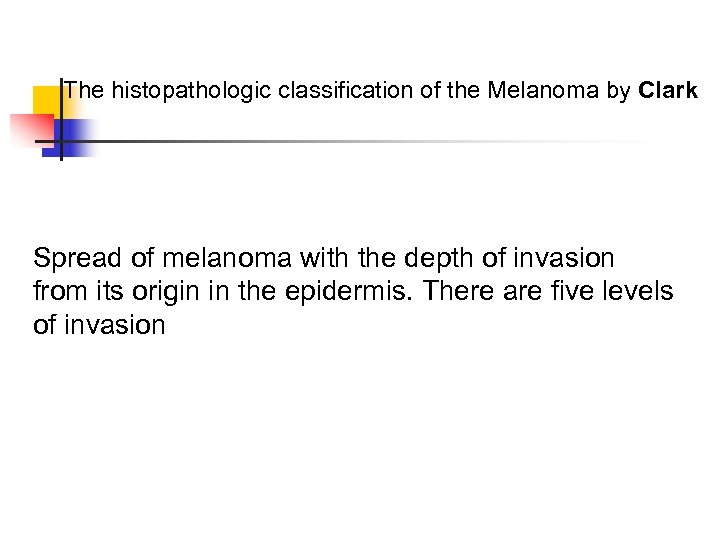 The histopathologic classification of the Melanoma by Clark Spread of melanoma with the depth