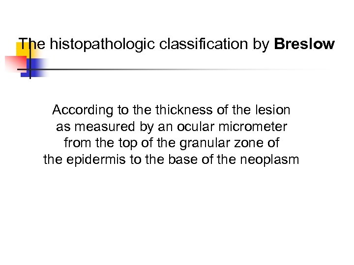 The histopathologic classification by Breslow According to the thickness of the lesion as measured