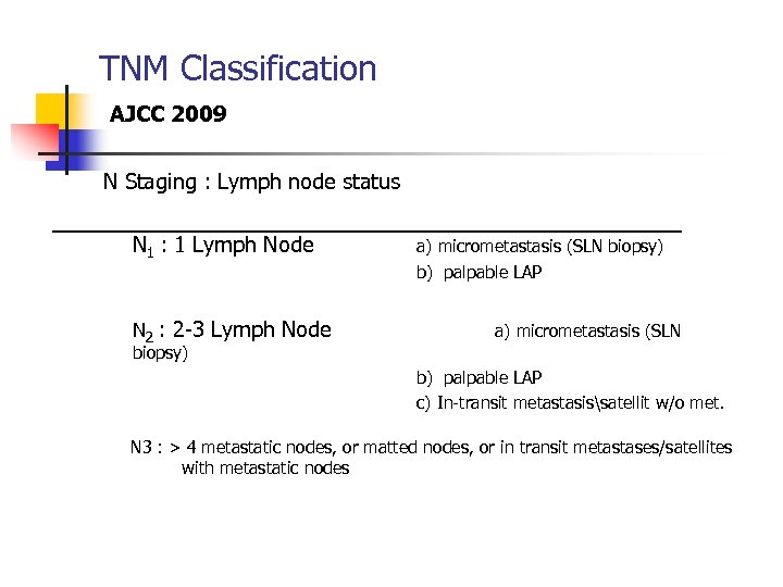 TNM Classification AJCC 2009 N Staging : Lymph node status N 1 : 1