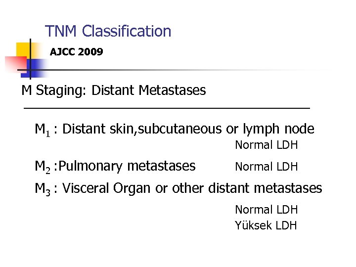 TNM Classification AJCC 2009 M Staging: Distant Metastases M 1 : Distant skin, subcutaneous