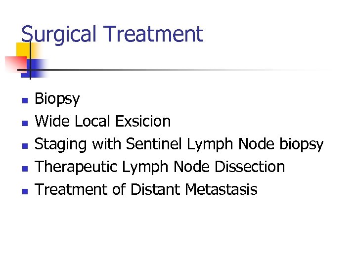 Surgical Treatment n n n Biopsy Wide Local Exsicion Staging with Sentinel Lymph Node