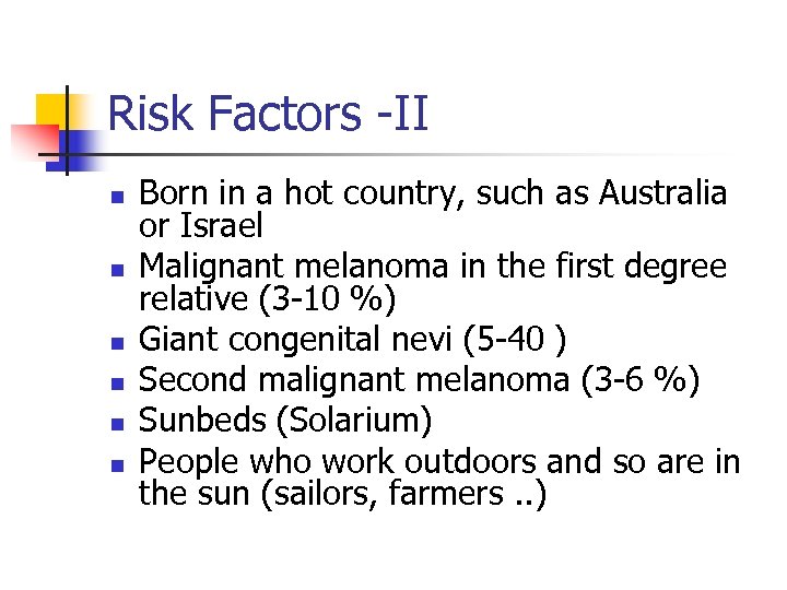 Risk Factors -II n n n Born in a hot country, such as Australia