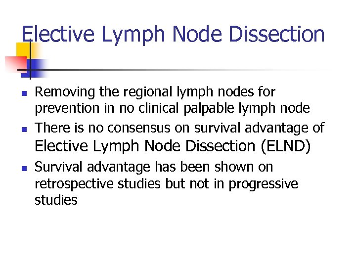 Elective Lymph Node Dissection n n Removing the regional lymph nodes for prevention in