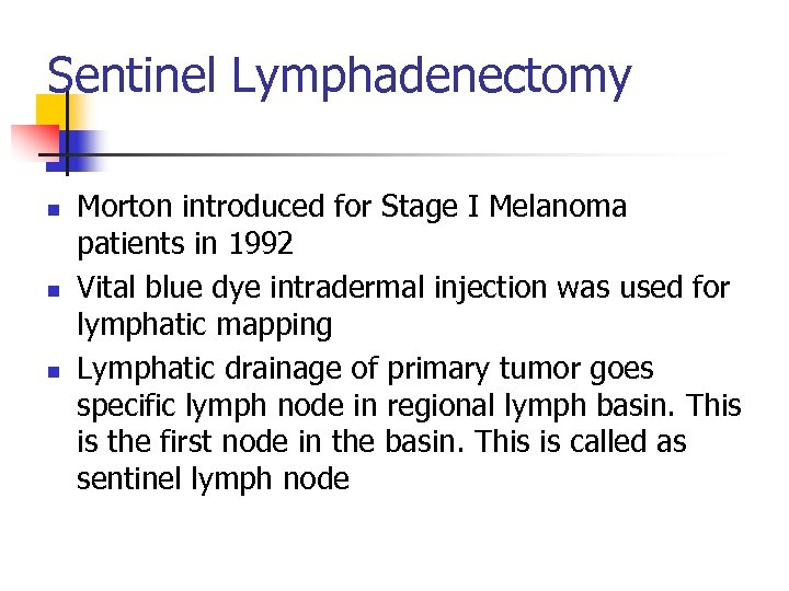 Sentinel Lymphadenectomy n n n Morton introduced for Stage I Melanoma patients in 1992