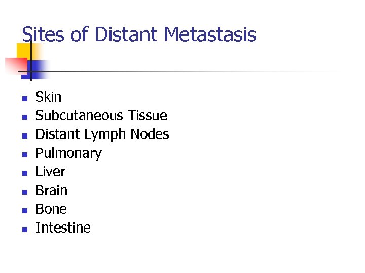 Sites of Distant Metastasis n n n n Skin Subcutaneous Tissue Distant Lymph Nodes