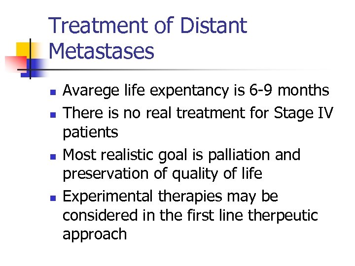 Treatment of Distant Metastases n n Avarege life expentancy is 6 -9 months There