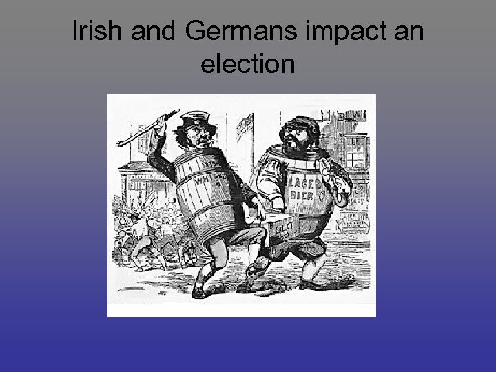 Irish and Germans impact an election 