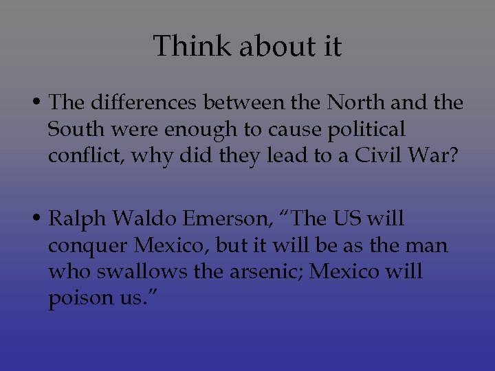 Think about it • The differences between the North and the South were enough