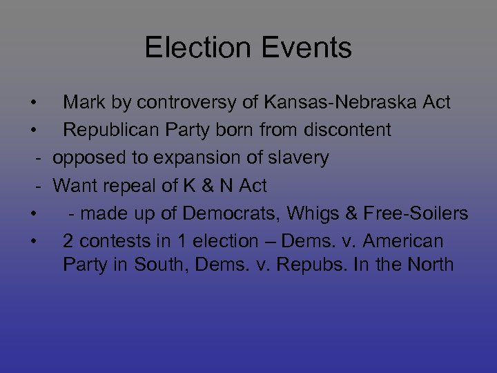 Election Events • Mark by controversy of Kansas-Nebraska Act • Republican Party born from