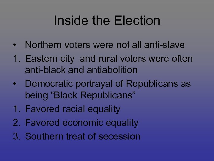 Inside the Election • Northern voters were not all anti-slave 1. Eastern city and