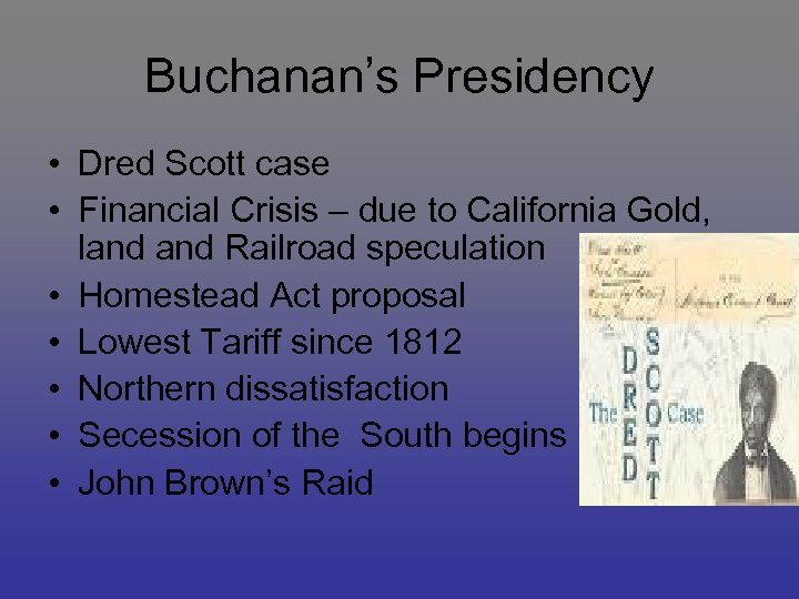 Buchanan’s Presidency • Dred Scott case • Financial Crisis – due to California Gold,