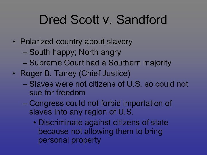 Dred Scott v. Sandford • Polarized country about slavery – South happy; North angry