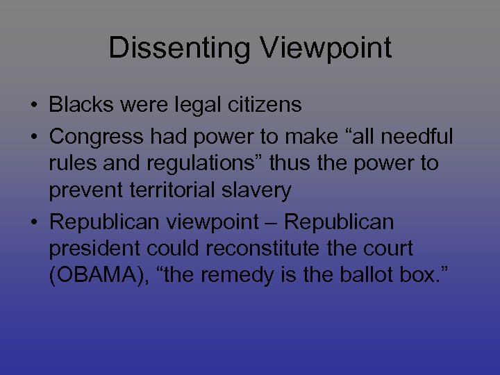 Dissenting Viewpoint • Blacks were legal citizens • Congress had power to make “all