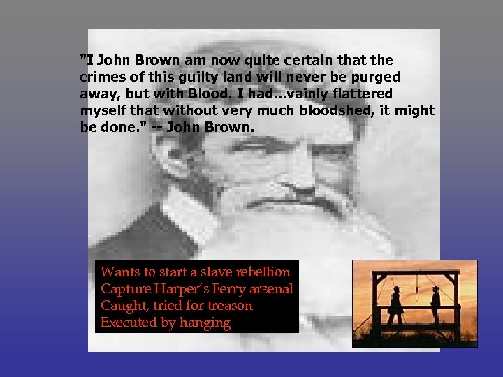 "I John Brown am now quite certain that the crimes of this guilty land