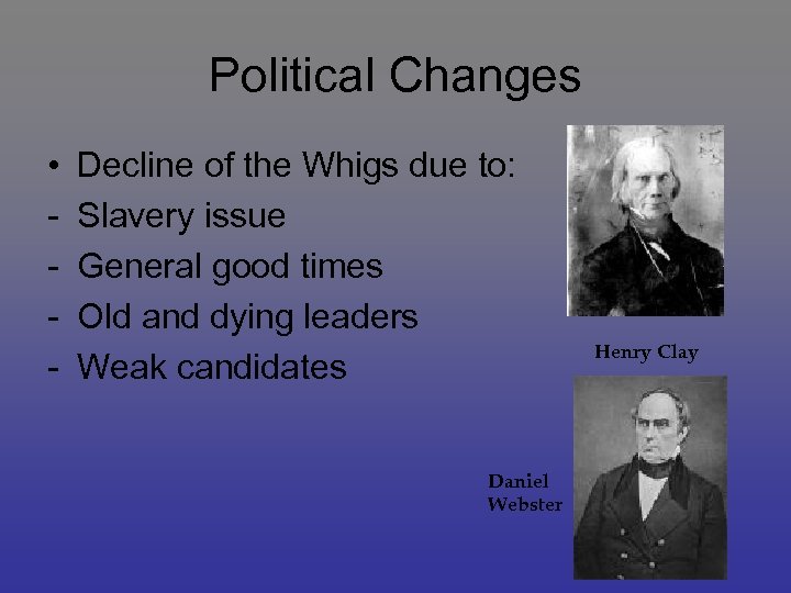 Political Changes • - Decline of the Whigs due to: Slavery issue General good