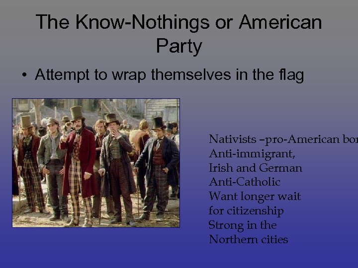 The Know-Nothings or American Party • Attempt to wrap themselves in the flag Nativists