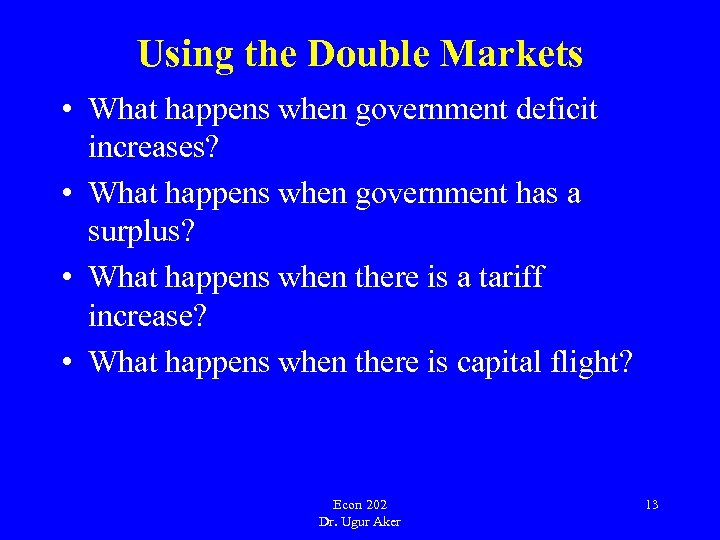 Using the Double Markets • What happens when government deficit increases? • What happens
