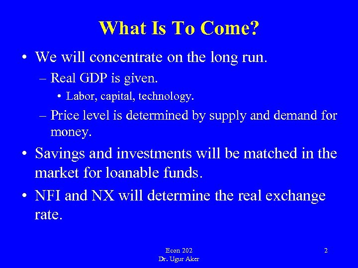 What Is To Come? • We will concentrate on the long run. – Real