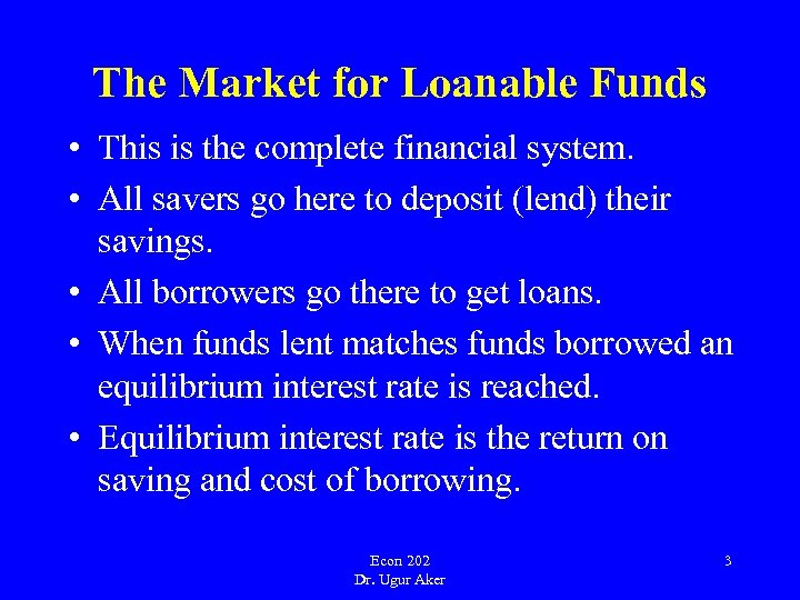 The Market for Loanable Funds • This is the complete financial system. • All