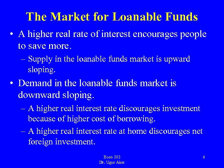 The Market for Loanable Funds • A higher real rate of interest encourages people