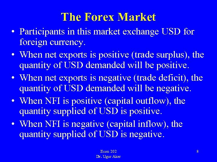 The Forex Market • Participants in this market exchange USD foreign currency. • When