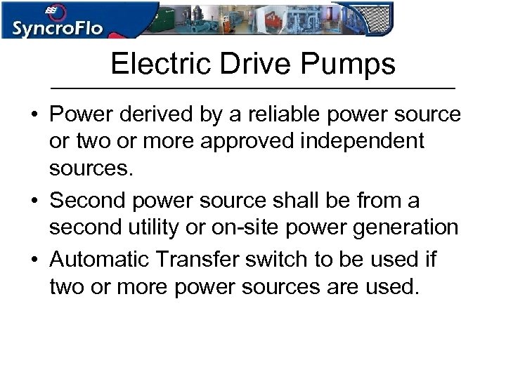 Electric Drive Pumps • Power derived by a reliable power source or two or