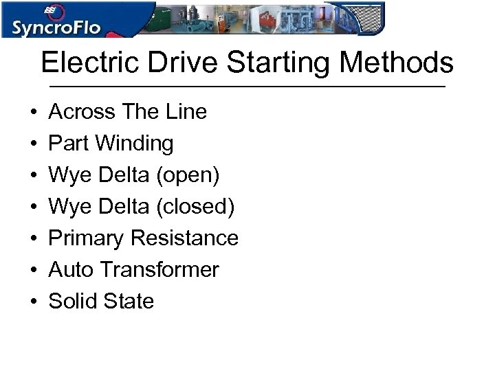 Electric Drive Starting Methods • • Across The Line Part Winding Wye Delta (open)
