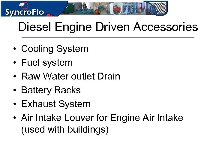 Diesel Engine Driven Accessories • • • Cooling System Fuel system Raw Water outlet
