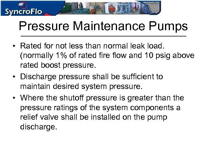 Pressure Maintenance Pumps • Rated for not less than normal leak load. (normally 1%