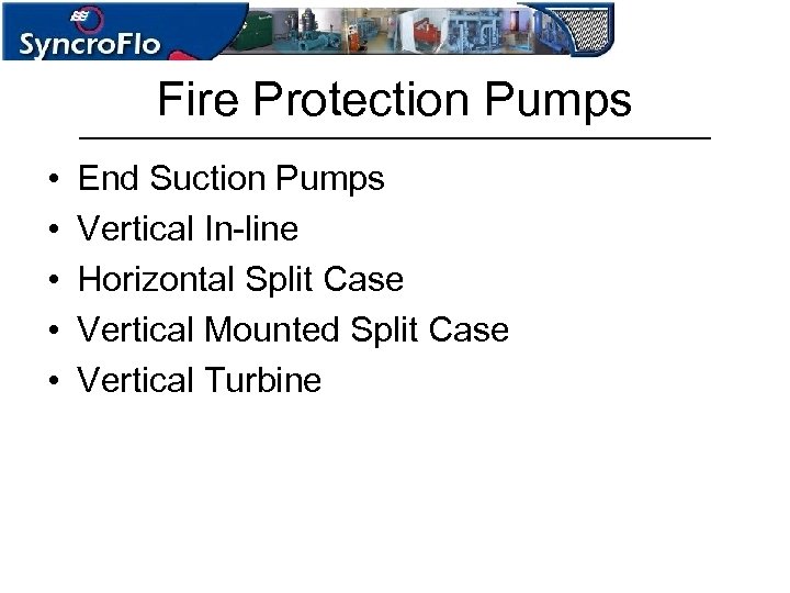 Fire Protection Pumps • • • End Suction Pumps Vertical In-line Horizontal Split Case