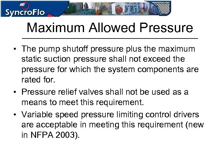Maximum Allowed Pressure • The pump shutoff pressure plus the maximum static suction pressure