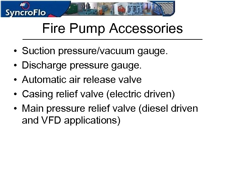 Fire Pump Accessories • • • Suction pressure/vacuum gauge. Discharge pressure gauge. Automatic air