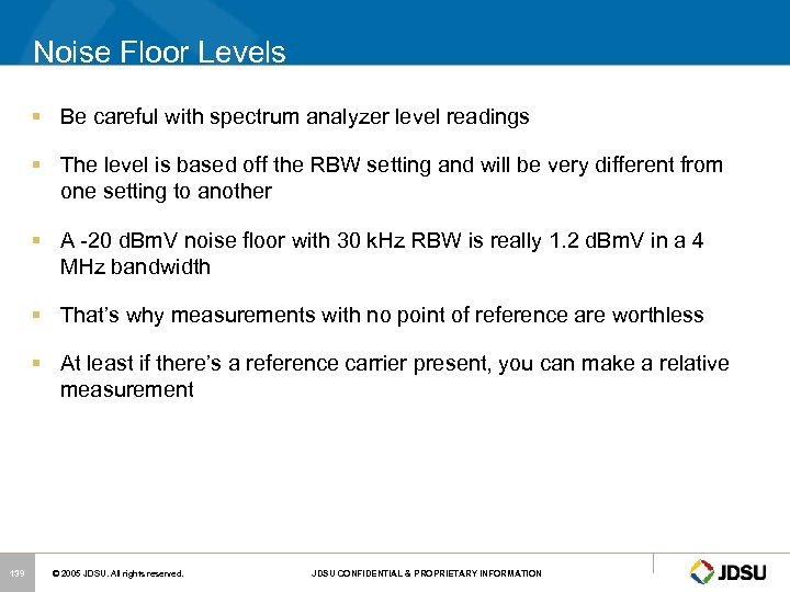 Noise Floor Levels § Be careful with spectrum analyzer level readings § The level